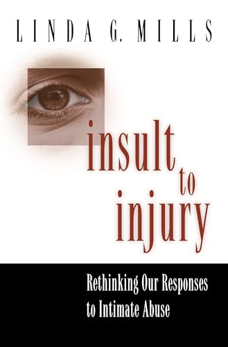 Insult to Injury: Rethinking Our Responses to Intimate Abuse